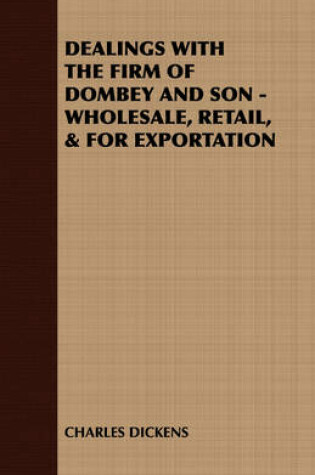 Cover of Dealings with the Firm of Dombey and Son - Wholesale, Retail, & for Exportation