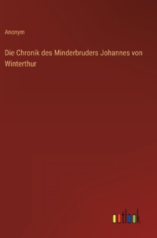 Cover of Die Chronik des Minderbruders Johannes von Winterthur