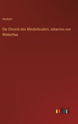 Book cover for Die Chronik des Minderbruders Johannes von Winterthur