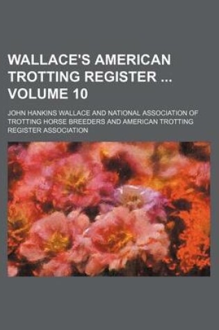 Cover of Wallace's American Trotting Register Volume 10