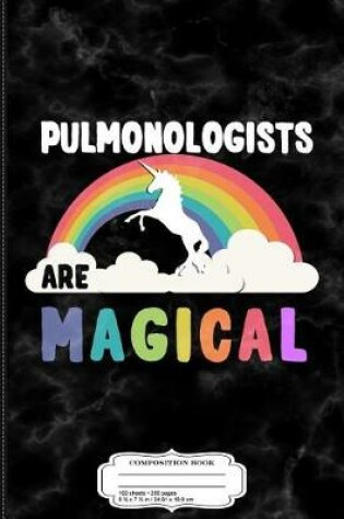 Cover of Pulmonologists Are Magical Composition Notebook