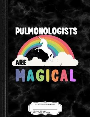 Book cover for Pulmonologists Are Magical Composition Notebook