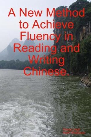 Cover of A New Method to Achieve Fluency in Reading and Writing Chinese.