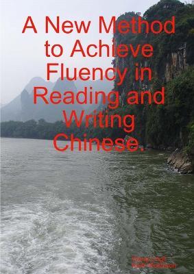 Book cover for A New Method to Achieve Fluency in Reading and Writing Chinese.