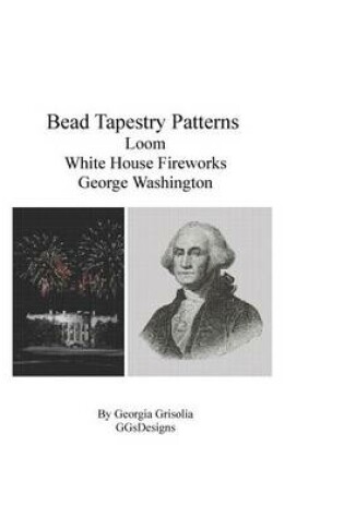 Cover of Bead Tapestry Patterns Loom White House Fireworks George Washington