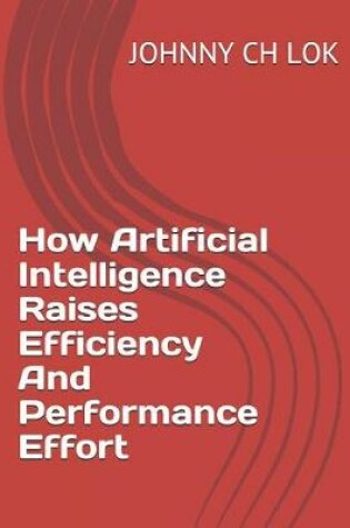 Cover of How Artificial Intelligence Raises Efficiency And Performance Effort