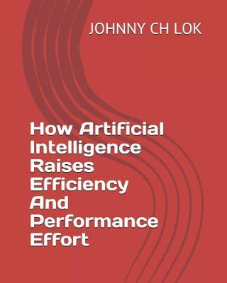 Book cover for How Artificial Intelligence Raises Efficiency And Performance Effort