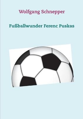 Book cover for Fussballwunder Ferenc Puskas