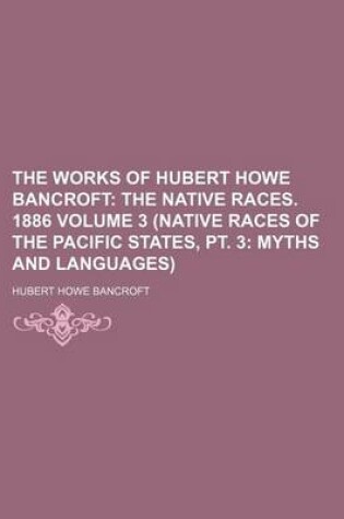 Cover of The Works of Hubert Howe Bancroft (3 (Native Races of the Pacific States, PT. 3