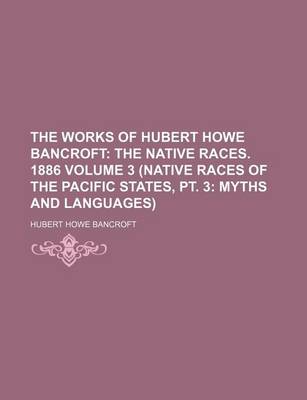 Book cover for The Works of Hubert Howe Bancroft (3 (Native Races of the Pacific States, PT. 3