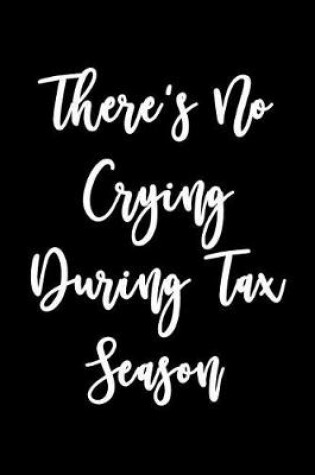 Cover of There's No Crying During Tax Season