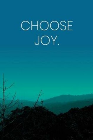 Cover of Inspirational Quote Notebook - 'Choose Joy.' - Inspirational Journal to Write in - Inspirational Quote Diary