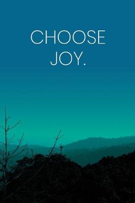 Book cover for Inspirational Quote Notebook - 'Choose Joy.' - Inspirational Journal to Write in - Inspirational Quote Diary