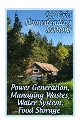 Cover of Off Grid Homesteading Systems