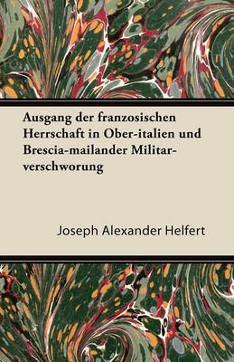 Book cover for Ausgang Der Franzosischen Herrschaft in Ober-italien Und Brescia-mailander Militar-verschworung