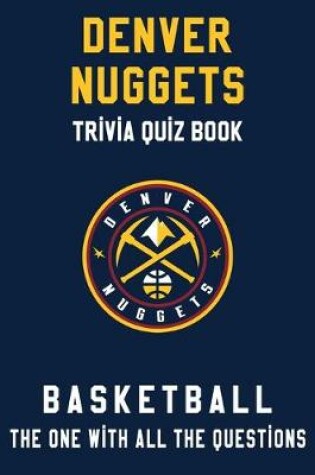 Cover of Denver Nuggets Trivia Quiz Book - Basketball - The One With All The Questions