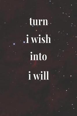 Book cover for Turn I Wish Into I Will.