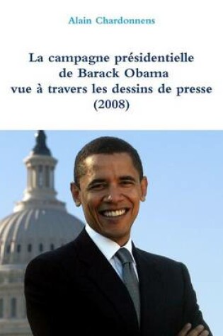 Cover of La Campagne Presidentielle De Barack Obama a Travers Les Dessins De Presse (2008)