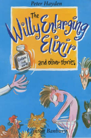 Cover of "The Willy Enlarging Elixir and Other Stories
