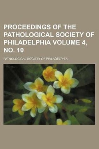 Cover of Proceedings of the Pathological Society of Philadelphia Volume 4, No. 10