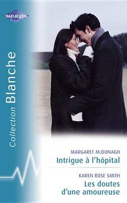 Book cover for Intrigue A L'Hopital - Les Doutes D'Une Amoureuse (Harlequin Blanche)