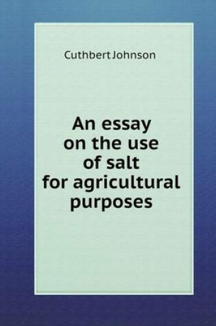 Cover of An essay on the use of salt for agricultural purposes