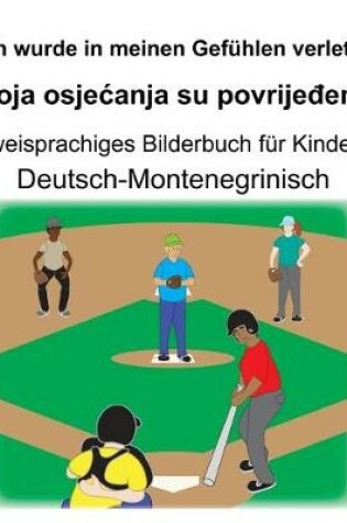 Cover of Deutsch-Montenegrinisch Ich wurde in meinen Gefühlen verletzt/Moja osjecanja su povrije&#273;ena Zweisprachiges Bilderbuch für Kinder