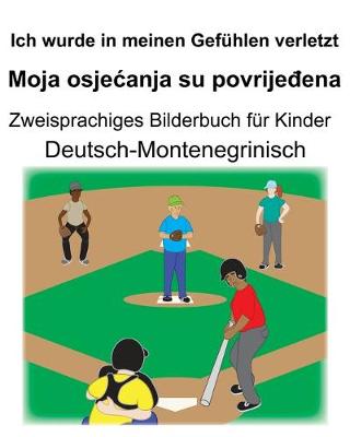 Book cover for Deutsch-Montenegrinisch Ich wurde in meinen Gefühlen verletzt/Moja osjecanja su povrije&#273;ena Zweisprachiges Bilderbuch für Kinder