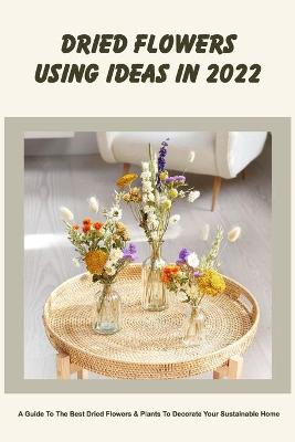 Book cover for Dried Flowers Using Ideas In 2022