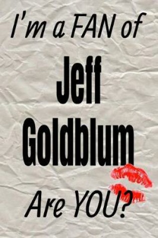 Cover of I'm a Fan of Jeff Goldblum Are You? Creative Writing Lined Journal