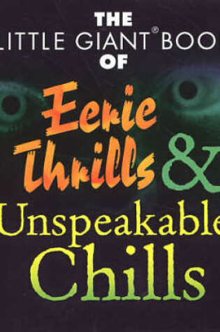 Cover of The Little Giant Book of Eerie Thrills and Unspeakable Chills