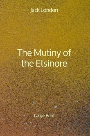 Cover of The Mutiny of the Elsinore - Large Print