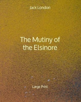 Book cover for The Mutiny of the Elsinore - Large Print