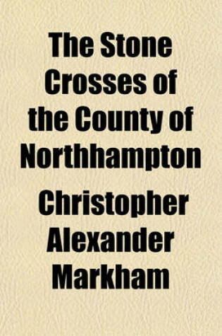 Cover of The Stone Crosses of the County of Northhampton