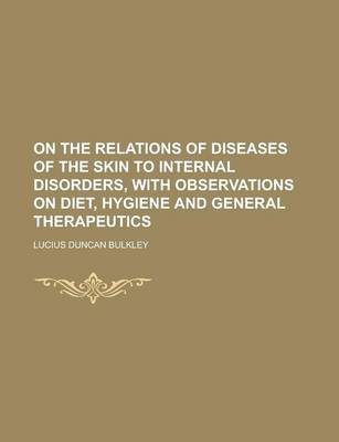 Book cover for On the Relations of Diseases of the Skin to Internal Disorders, with Observations on Diet, Hygiene and General Therapeutics