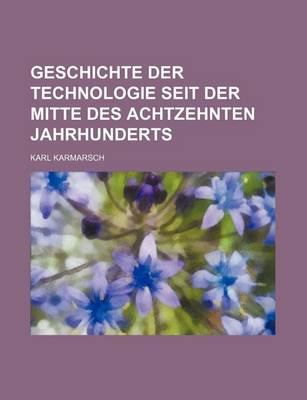 Book cover for Geschichte Der Technologie Seit Der Mitte Des Achtzehnten Jahrhunderts