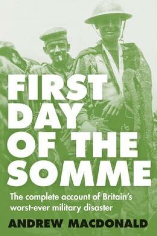 Cover of First Day of the Somme: The Complete Account of Britain's Worst-ever Military Disaster