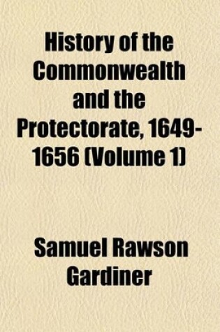 Cover of History of the Commonwealth and the Protectorate, 1649-1656 (Volume 1)