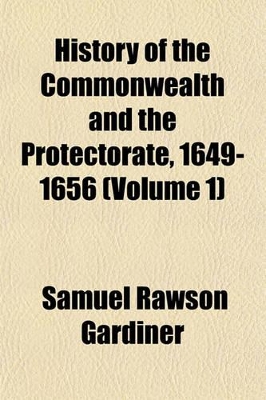 Book cover for History of the Commonwealth and the Protectorate, 1649-1656 (Volume 1)