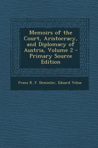 Cover of Memoirs of the Court, Aristocracy, and Diplomacy of Austria, Volume 2 - Primary Source Edition