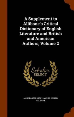 Book cover for A Supplement to Allibone's Critical Dictionary of English Literature and British and American Authors, Volume 2