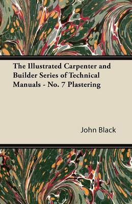 Book cover for The Illustrated Carpenter and Builder Series of Technical Manuals - No. 7 Plastering