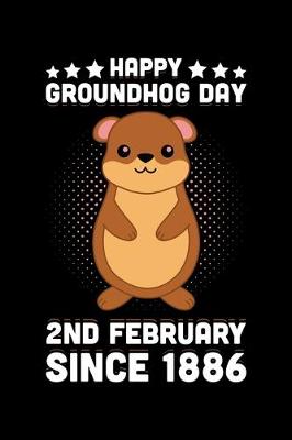 Book cover for Happy Groundhog Day 2nd February Since 1886