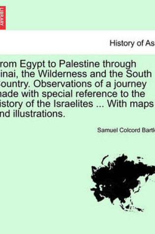 Cover of From Egypt to Palestine Through Sinai, the Wilderness and the South Country. Observations of a Journey Made with Special Reference to the History of the Israelites ... with Maps and Illustrations.