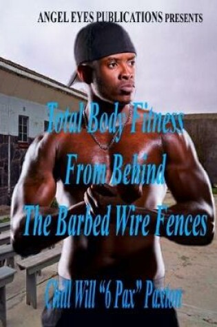 Cover of Total Body Fitness From Behind The Barbed Wire Fences