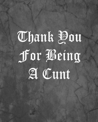 Book cover for Thank You For Being A Cunt