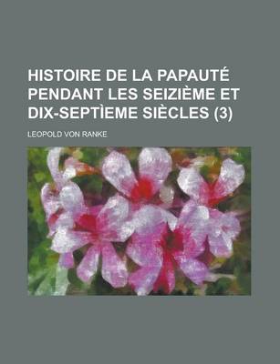 Book cover for Histoire de La Papaute Pendant Les Seizieme Et Dix-Septieme Siecles (3)