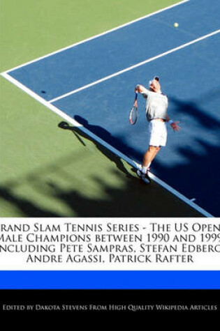 Cover of Grand Slam Tennis Series - The Us Open's Male Champions Between 1990 and 1999, Including Pete Sampras, Stefan Edberg, Andre Agassi, Patrick Rafter