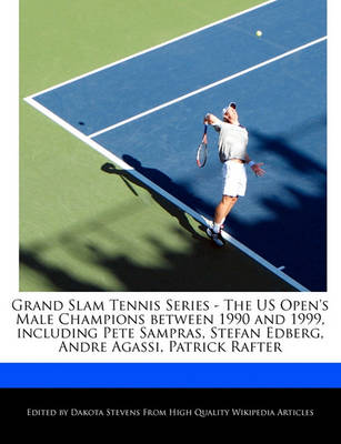 Book cover for Grand Slam Tennis Series - The Us Open's Male Champions Between 1990 and 1999, Including Pete Sampras, Stefan Edberg, Andre Agassi, Patrick Rafter