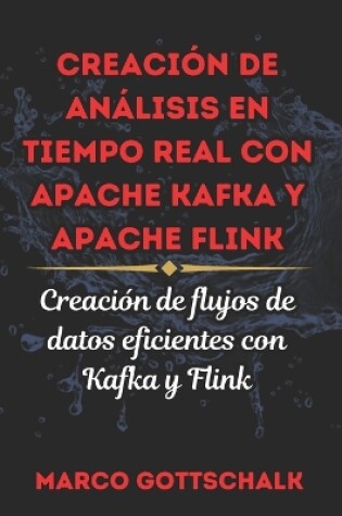 Cover of Creación de Análisis En Tiempo Real Con Apache Kafka Y Apache Flink